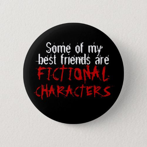 Some of my best friends are FICTIONAL CHARACTERS Button