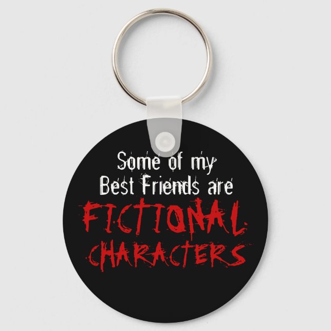 Some of my best friends are FICTIONAL CHARACTERS Keychain (Front)