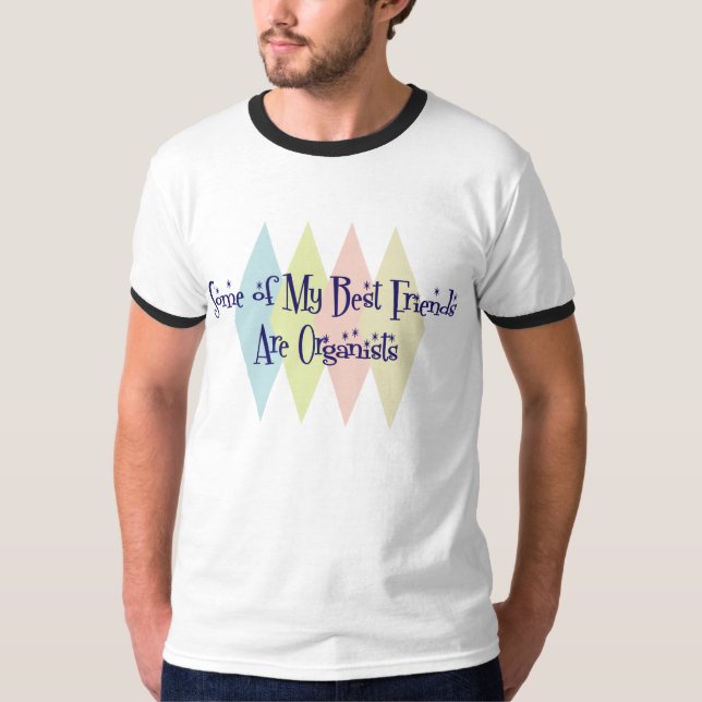 Some of My Best Friends Are Organists T-Shirt (Front)