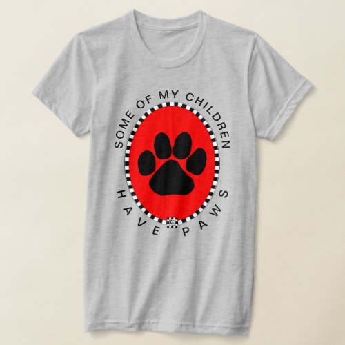Some of My Children Have Paws T_Shirt