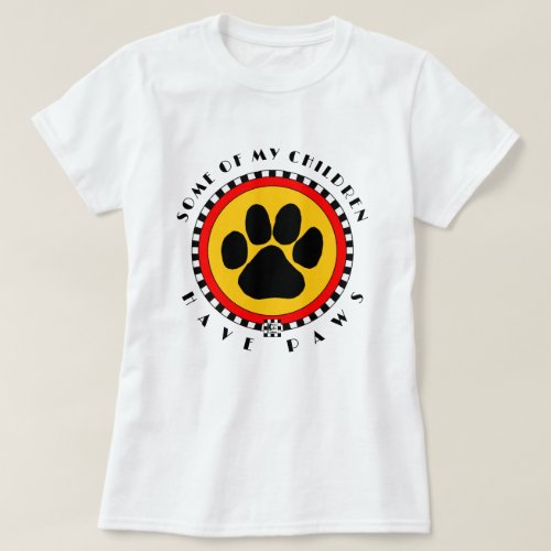 Some of My Children Have Paws T_Shirt