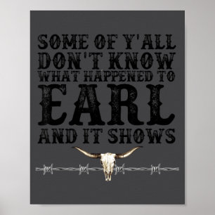 Some Of You Don’t Know What Happened To Earl And I Poster