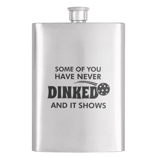 Some Of You Have Never Dinked And It Shows Flask (Front)
