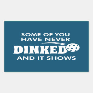 Some Of You Have Never Dinked And It Shows Rectangular Sticker