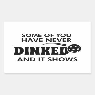 Some Of You Have Never Dinked And It Shows Rectangular Sticker
