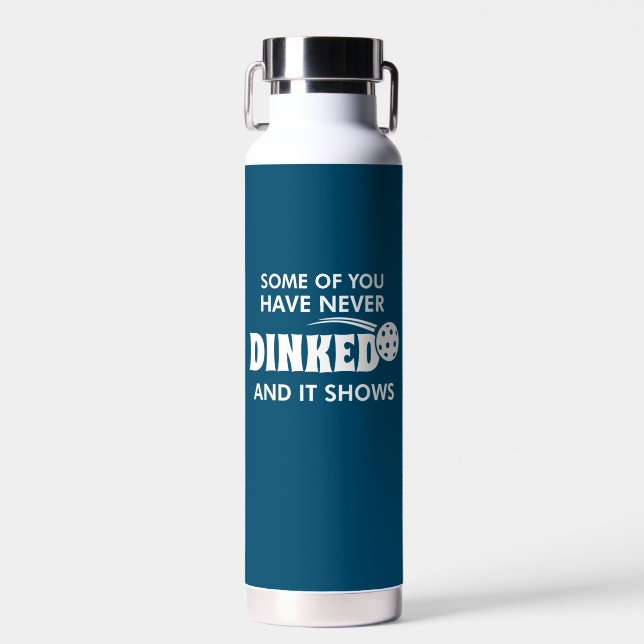 Some Of You Have Never Dinked And It Shows Water Bottle (Front)