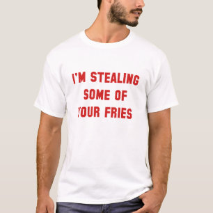 Some Of Your Fries T-Shirt