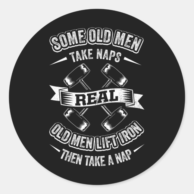 Some Old Men Take Naps Real Old Men Lift Iron Then Classic Round Sticker (Front)