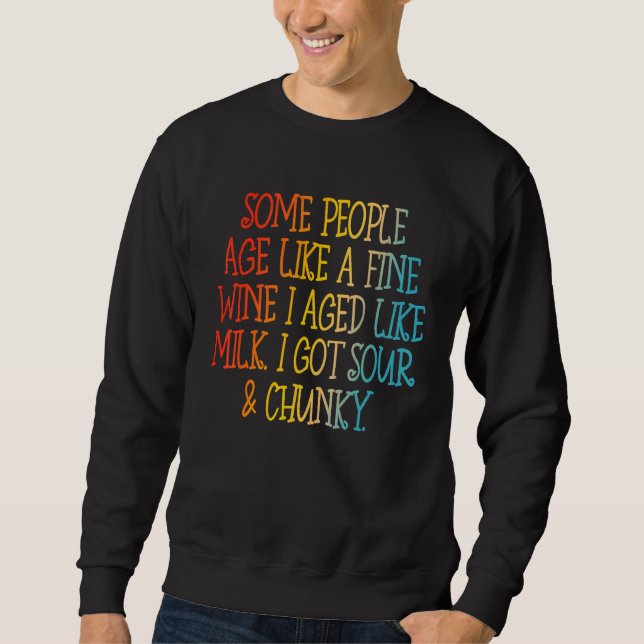 Some People Age Like A Fine Wine I Aged Like Milk Sweatshirt (Front)