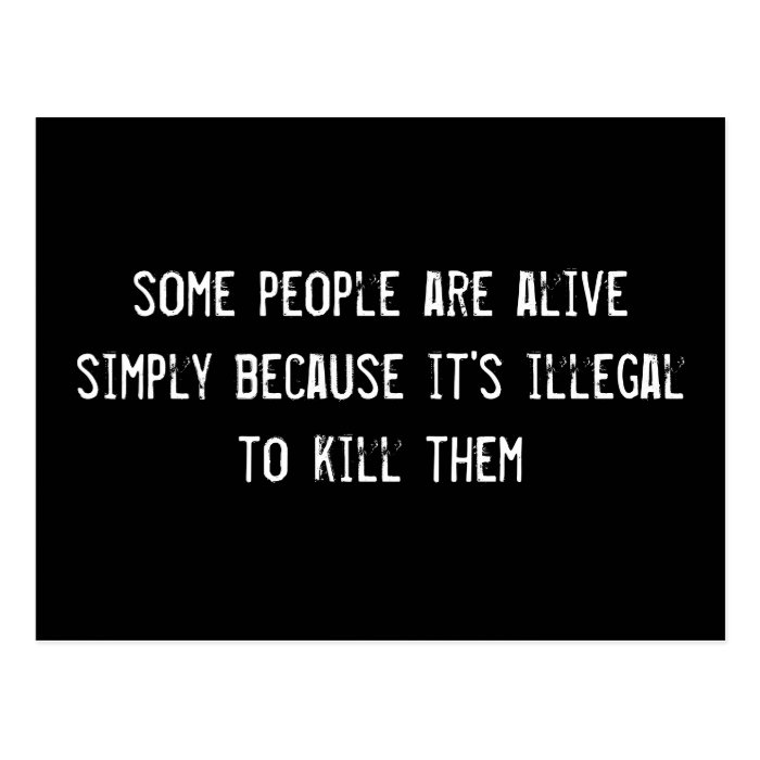 some people are alive simply because it's illegal  postcards