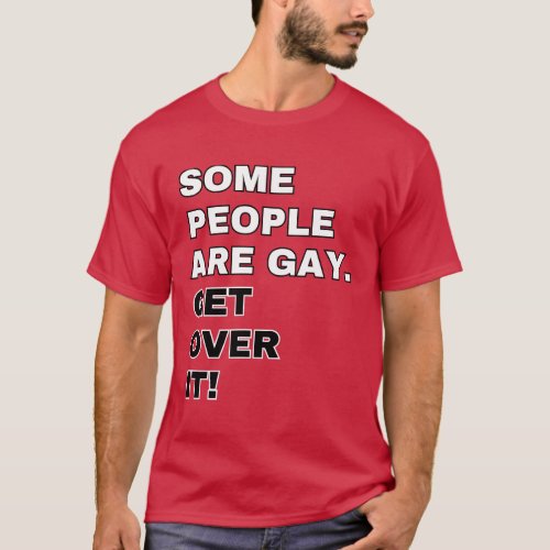some people are gay get over it T_Shirt