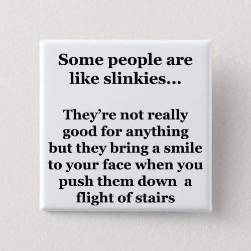 Some People Are Like Slinkies Button