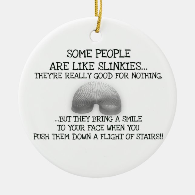 Some People Are Like Slinkies Ceramic Ornament (Front)