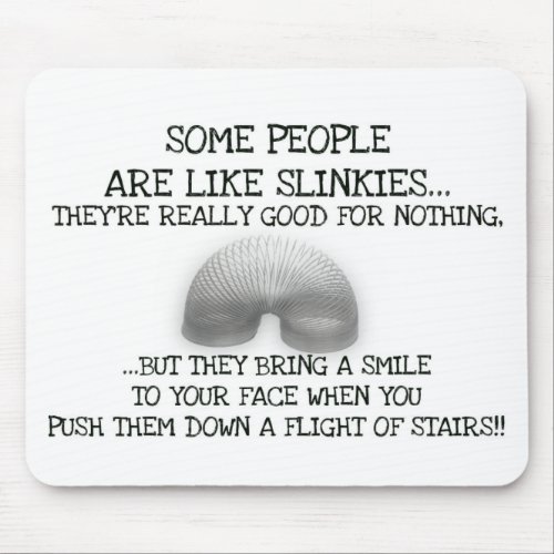 Some People Are Like Slinkies Mouse Pad