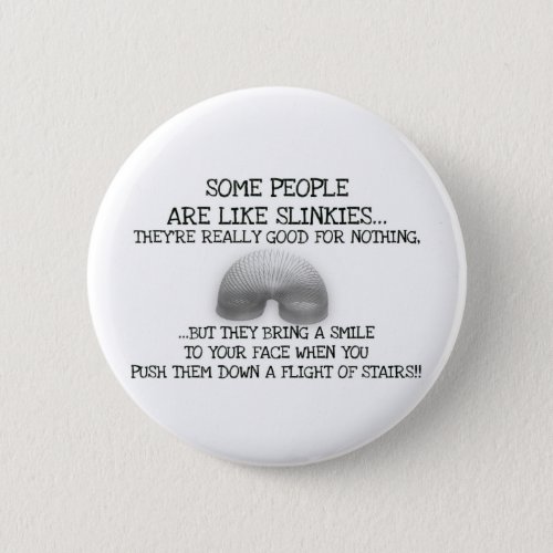 Some People Are Like Slinkies Pinback Button