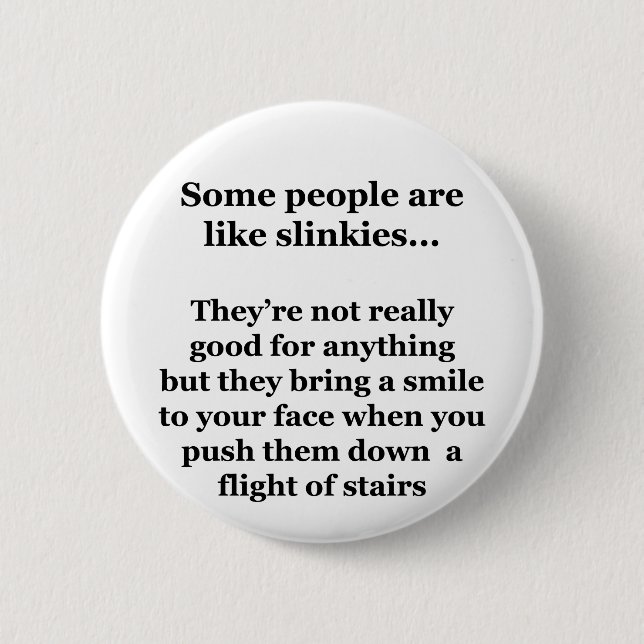 Some People Are Like Slinkies Pinback Button (Front)