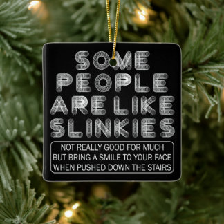 Some People Are Like Slinkies Sarcastic Quote Ceramic Ornament
