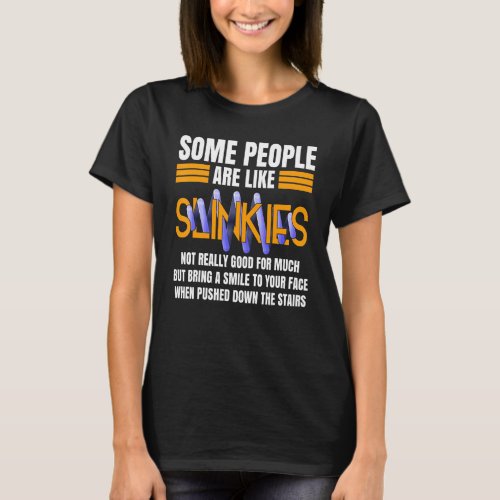 Some People Are Like Slinkies Sarcastic Saying     T_Shirt
