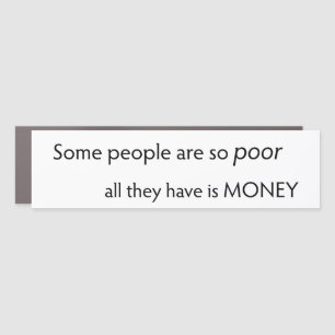 Some People are so Poor All they Have is Money  Car Magnet
