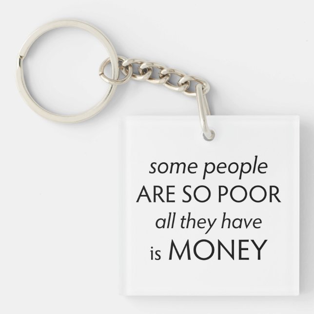 Some People are so Poor All they Have is Money  Keychain (Front)