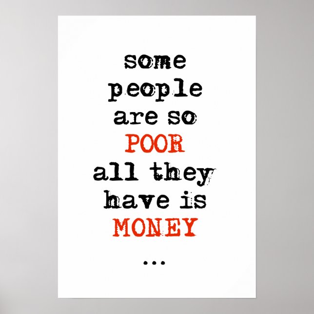 Some people are so poor all they have is money poster (Front)