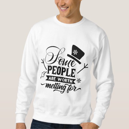 some people are worth melting for sweatshirt