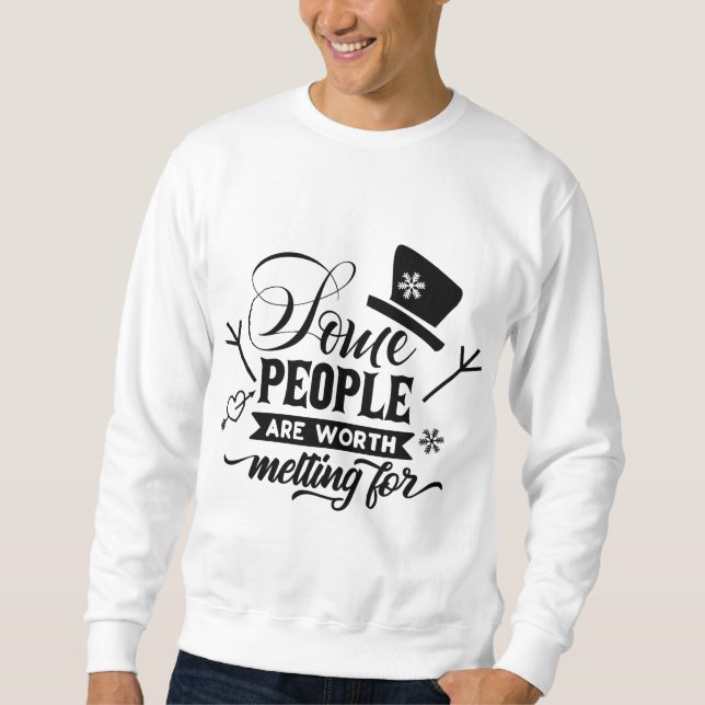 some people are worth melting for sweatshirt (Front)