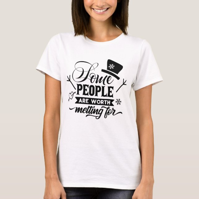 Some People are Worth Melting For  T-Shirt (Front)