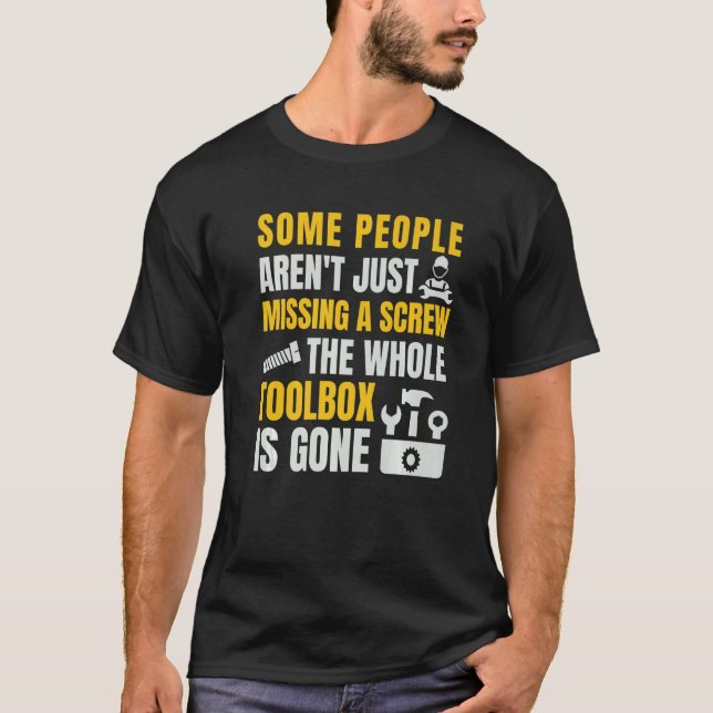 Some People Aren't Just Missing A Screw - Funny Me T-Shirt (Front)