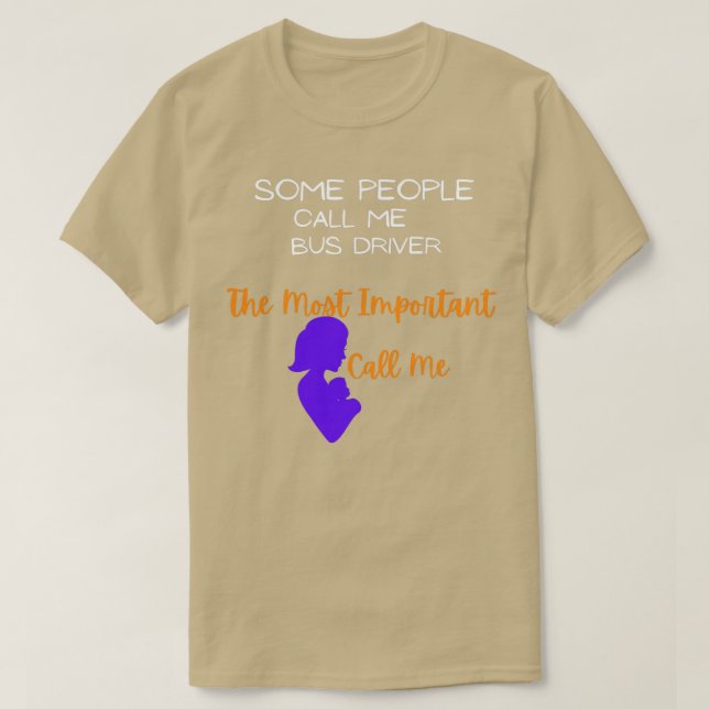 Some people call me a Bus driver the most importan T-Shirt (Design Front)
