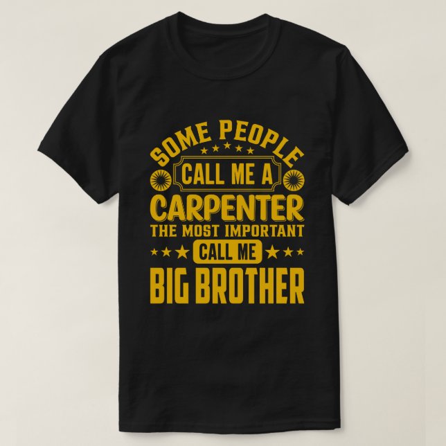 Some People Call Me A Carpenter BIG BROTHER T-Shirt (Design Front)