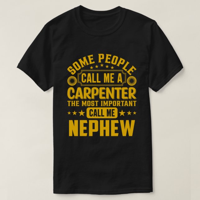 Some People Call Me A Carpenter NEPHEW T-Shirt (Design Front)