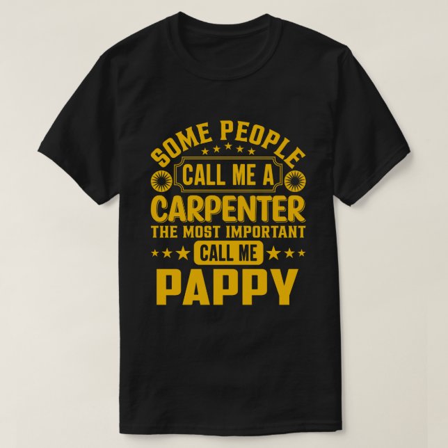 Some People Call Me A Carpenter PAPPY T-Shirt (Design Front)