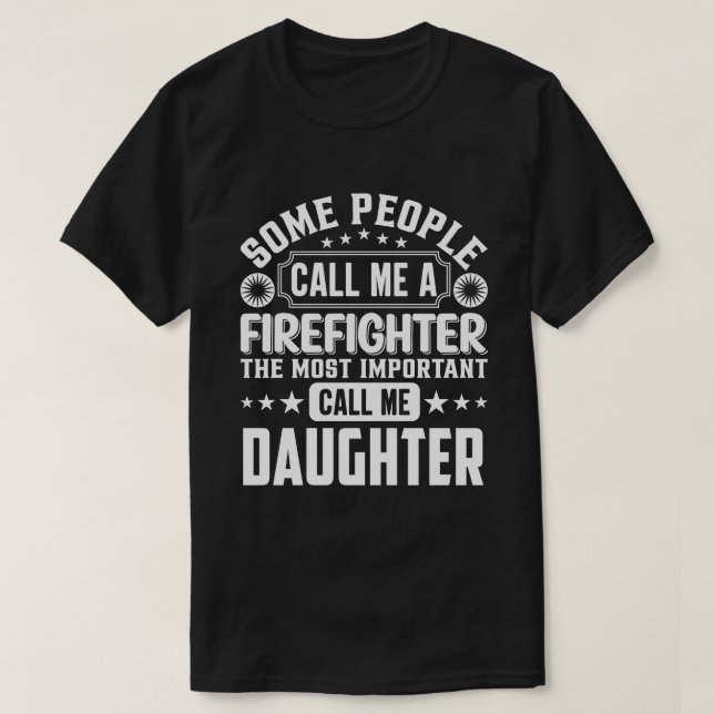 Some People Call Me A Firefighter DAUGHTER T-Shirt (Design Front)