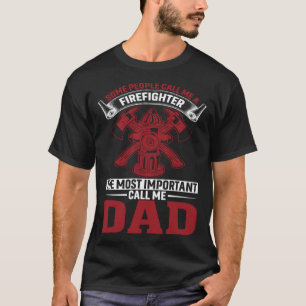 Some People Call Me A Firefighter Firefighter Dad T-Shirt