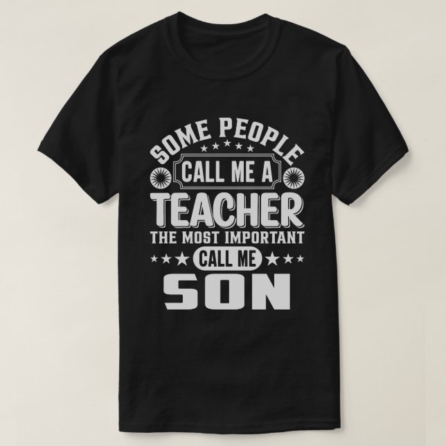 Some People Call Me A Teacher SON T-Shirt (Design Front)