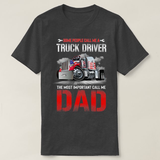 Some People Call Me A Truck Driver The Most Import T-Shirt (Design Front)