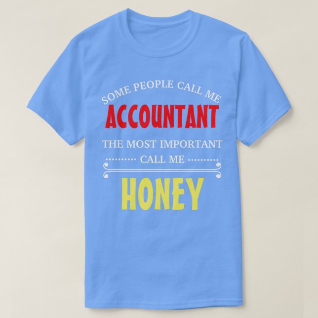 Some People Call Me Accountant The Most Important  T-Shirt (Design Front)