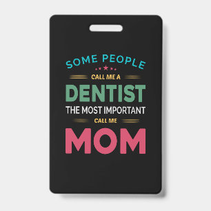 Some People Call Me Dentist Mom Badge