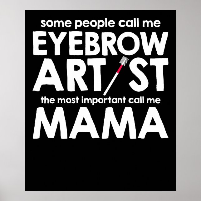 Some People Call Me Eyebrow Artist Poster (Front)