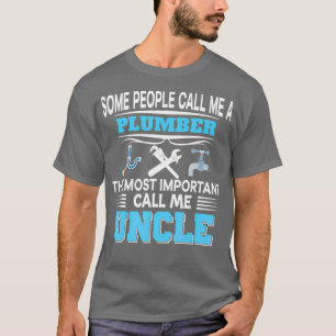 Some People Call Me Plumber Most Important Uncle T-Shirt