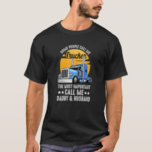 Some People Call Me Trucker The Important Ones Cal T-Shirt