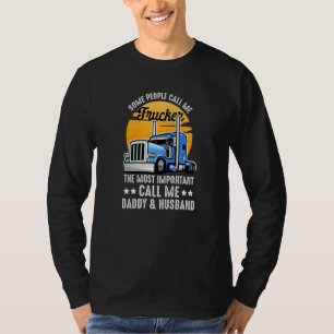 Some People Call Me Trucker The Important Ones Cal T-Shirt