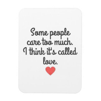 SOME PEOPLE CARE TOO MUCH THINK ITS CALLED LOVE QU MAGNET