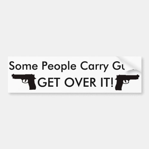 Some People Carry Guns Get Over It Bumper Sticker