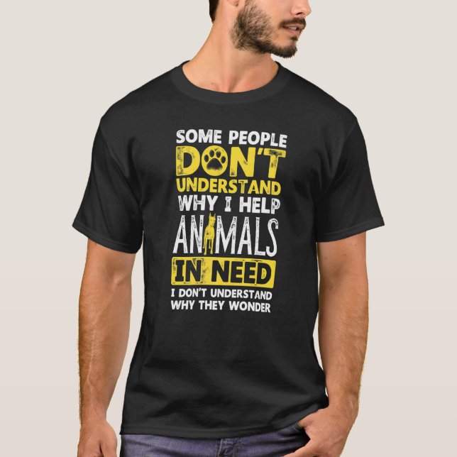 Some People Dont Understand Why I Help Animals T-Shirt (Front)