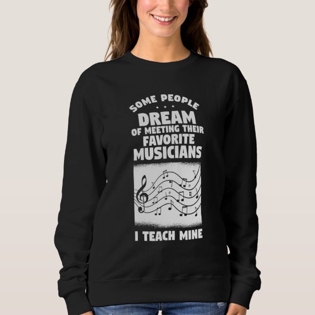 Some People Dream Of Meeting Their Favorite Musici Sweatshirt (Front)