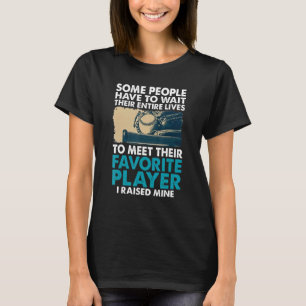 Some People Have To Wait Their Entire Lives To Mee T-Shirt