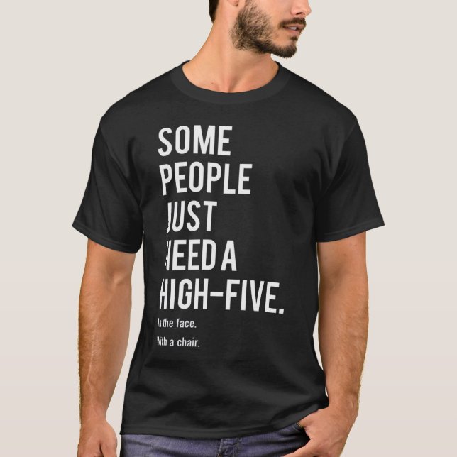 Some people just need a high-five. In the face T-Shirt (Front)