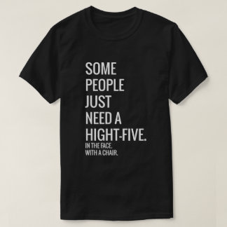 Some people just need a high-five in the face T-Shirt